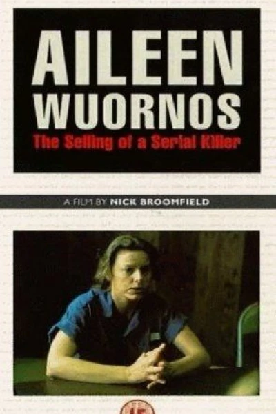 Aileen Wuornos: The Selling of a Serial Killer