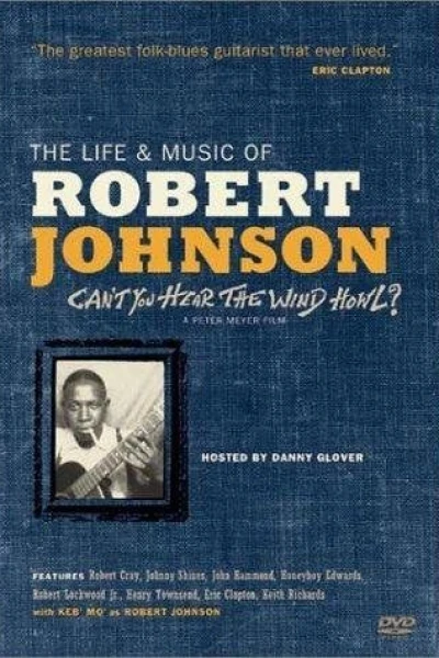 Can't You Hear the Wind Howl? The Life & Music of Robert Johnson